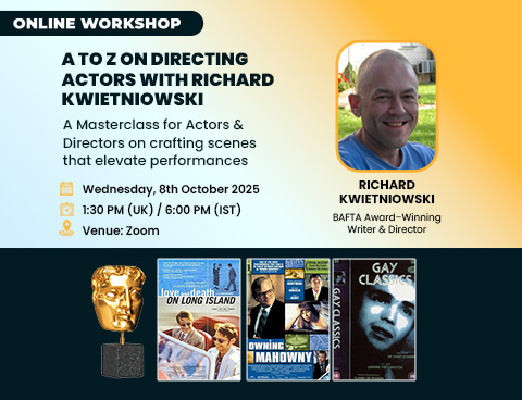 A–Z on Directing Actors: Online Workshop by BAFTA Award–Winning Richard Kwietniowski